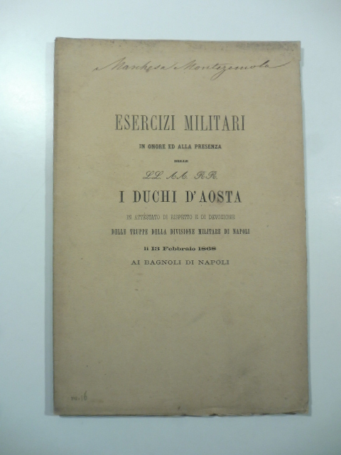 Esercizi militari in onore ed alla presenza delle LL. AA. RR. I duchi d'Aosta in attestato di rispetto e di devozione delle truppe della divisione militare di Napoli il 13 Febbraio 1868 ai Bagnoli di Napoli